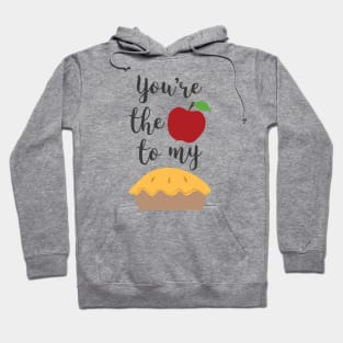 You're the Apple to My Pie Romantic Food Quotes Hoodie